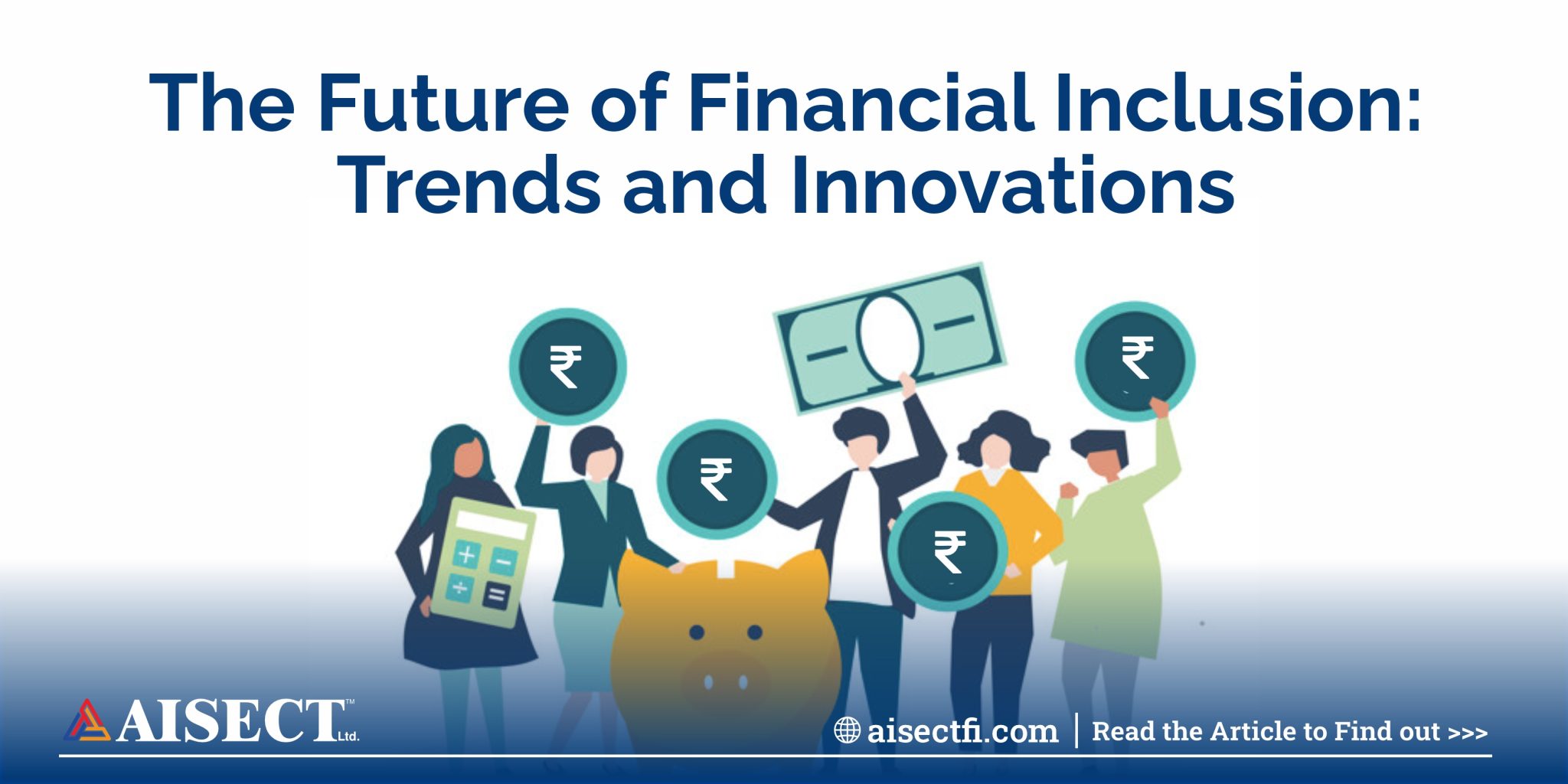 The Future of Financial Inclusion: Trends and Innovations - Aisect