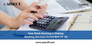 Kiosk Banking is Making Banking Services Accessible