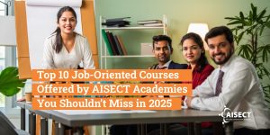 Top 10 Job-Oriented Courses by AISECT Academy in 2025 | Skill Development Programs